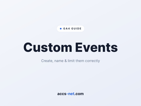 GA4 Custom Events: How to Create, Name, and Limit Them Correctly